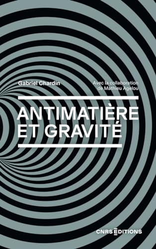 Antimatière et gravité: Vers un nouveau modèle cosmologique von CNRS EDITIONS
