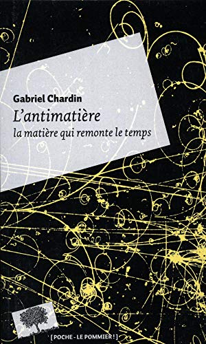 L'antimatière - Poche: La matière qui remonte le temps