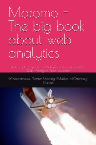Matomo - The big book about web analytics: A Complete Guide to Matomo, the most popular Web Analytics Free software