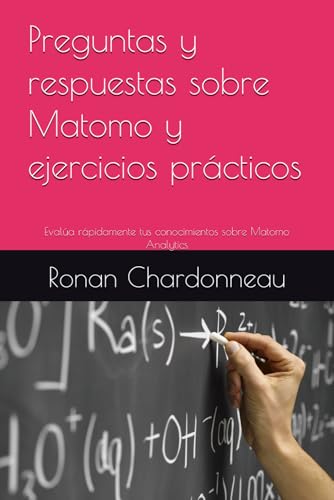 Preguntas y respuestas sobre Matomo y ejercicios prácticos: Evalúa rápidamente tus conocimientos sobre Matomo Analytics von Independently published