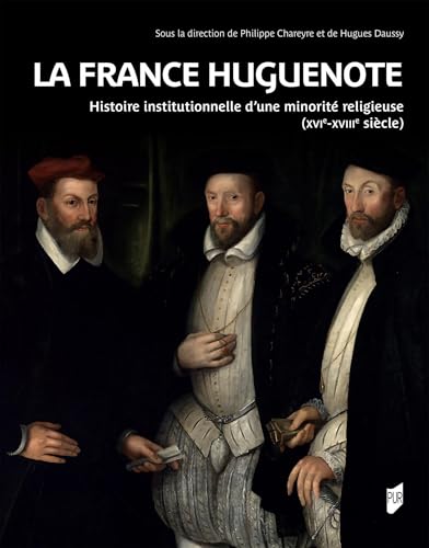 La France huguenote: Histoire institutionnelle d'une minorité religieuse (XVIe-XVIIIe siècles) von PU RENNES