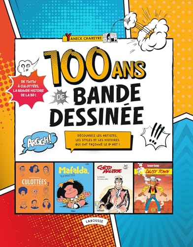 100 ans de Bande Dessinée: Découvrez les artistes, les styles et les histoires qui ont façonné le 9e art ! von LAROUSSE