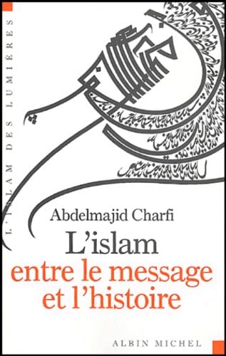 Islam Entre Le Message Et L'Histoire (L') von ALBIN MICHEL