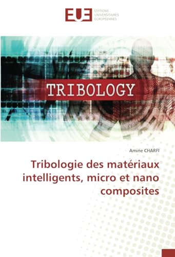 Tribologie des matériaux intelligents, micro et nano composites von Éditions universitaires européennes