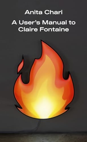 Anita Chari - A User's Manual to Claire Fontaine