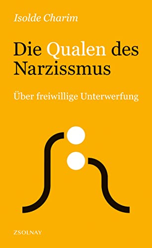 Die Qualen des Narzissmus: Über freiwillige Unterwerfung von Zsolnay-Verlag