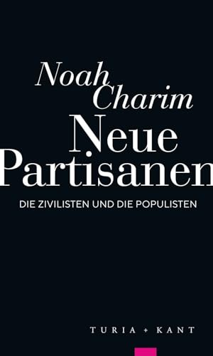 Neue Partisanen: Die Zivilisten und die Populisten Neue Partisanen: Die Zivilisten und die Populisten von Turia + Kant, Verlag