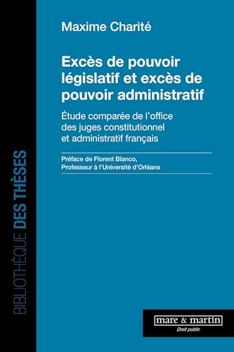 Excès de pouvoir législatif et excès de pouvoir administratif: Étude comparée de l'office des juges constitutionnel et administratif français Excès de pouvoir législatif et excès de pouvoir administratif: Étude comparée de l'office des juges constitutionnel et administratif français von MARE MARTIN