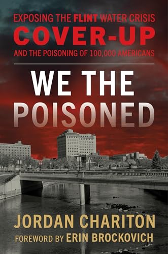 We the Poisoned: Exposing the Flint Water Crisis Cover-Up and the Poisoning of 100,000 Americans von Rowman & Littlefield