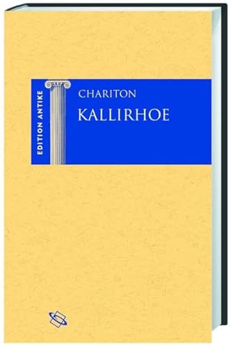 Kallirhoe (Edition Antike: Die "Edition Antike" bietet zweisprachige Leseausgaben wichtiger Texte der antiken Literatur mit modernen Übersetzungen und ... die Lektüre und das Verständnis der Texte) von wbg Academic in Herder