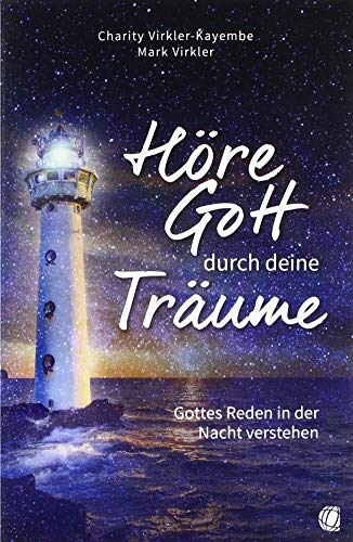 Höre Gott durch deine Träume: Gottes Reden in der Nacht verstehen