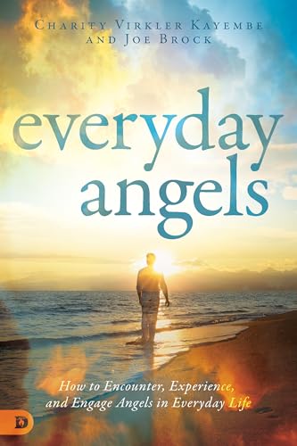 Everyday Angels: How to Encounter, Experience, and Engage Angels in Everyday Life