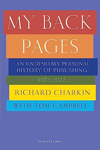 MY BACK PAGES (MY BACK PAGES: An undeniably personal history of publishing 1972-2022)