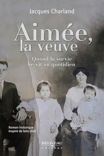Aimée, la veuve - Quand la survie se vit au quotidien - Roman historique inspiré de faits réels Aimée, la veuve - Quand la survie se vit au quotidien - Roman historique inspiré de faits réels von BELIVEAU