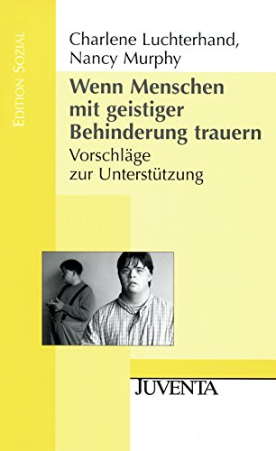 Wenn Menschen mit geistiger Behinderung trauern.: Vorschläge zur Unterstützung (Edition Sozial)