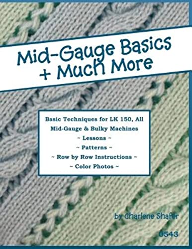 Mid-Gauge Basics + Much More...: Basic Techniques for the LK 150 & All Manual Mid-Gauge Knitting Machines von Createspace Independent Publishing Platform
