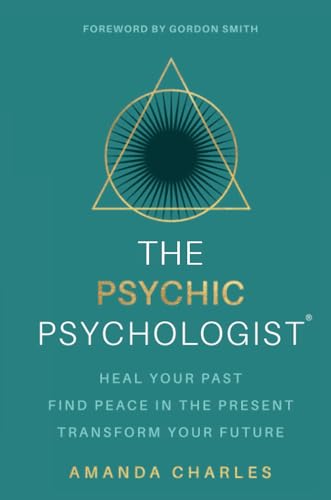 The Psychic Psychologist: Heal Your Past, Find Peace in the Present, Transform Your Future von Hay House UK