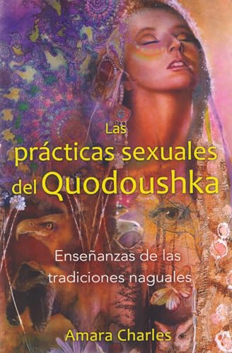 Las prácticas sexuales del Quodoushka: Enseñanzas de las tradiciones naguales von Inner Traditions