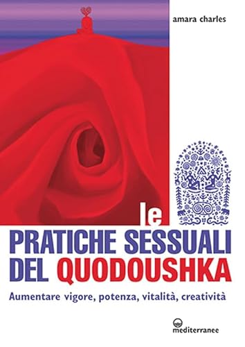 Le pratiche sessuali del Quodoushka. Aumentare vigore, potenza, vitalità, creatività (L' altra medicina)