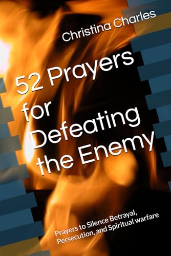 52 Prayers for Defeating the Enemy: Prayers to Silence Betrayal, Persecution, and Spiritual warfare von Independently published