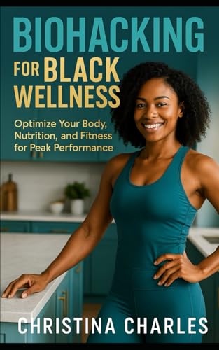 Biohacking for Black Wellness: Optimize Your Body, Nutrition, and Fitness for Peak Performance von Independently published