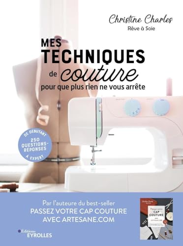 Mes techniques de couture, pour que plus rien ne vous arrête: 250 questions-réponses - De débutant à expert von EYROLLES