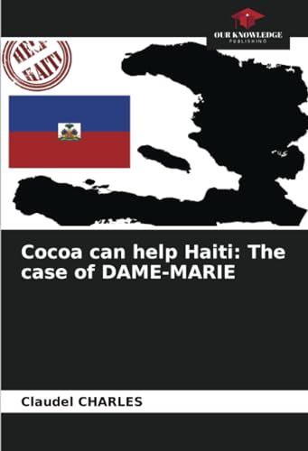 Cocoa can help Haiti: The case of DAME-MARIE: DE von Our Knowledge Publishing