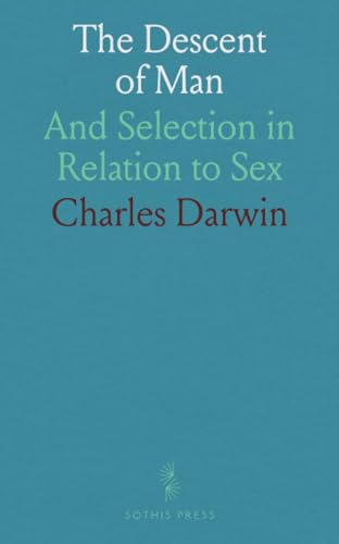 The Descent of Man: And Selection in Relation to Sex von Sothis Press