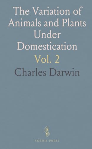 The Variation of Animals and Plants Under Domestication von Sothis Press