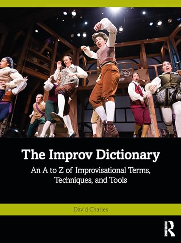The Improv Dictionary: An A to Z of Improvisational Terms, Techniques, and Tools von Routledge