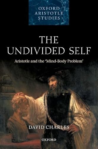 The Undivided Self: Aristotle and the 'Mind-Body Problem' (Oxford Aristotle Studies)