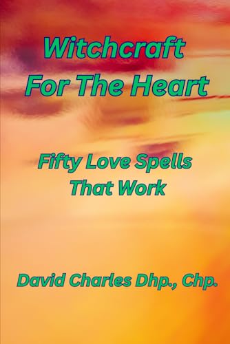 Witchcraft For The Heart: Fifty Love Spells That Work. von Independently published
