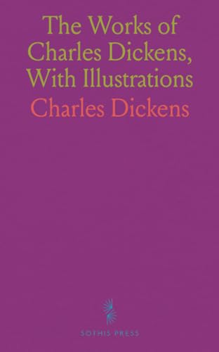The Works of Charles Dickens, With Illustrations: A Christmas Carol; The Chimes; The Cricket on the Hearth; American Notes von Sothis Press