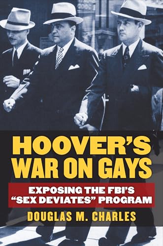 Hoover's War on Gays: Exposing the Fbi's "sex Deviates" Program