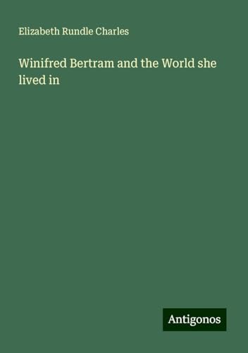 Winifred Bertram and the World she lived in von Antigonos Verlag