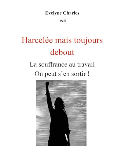 Harcelée mais debout: La souffrance au travail on peut s'en sortir ! von BoD – Books on Demand – Frankreich