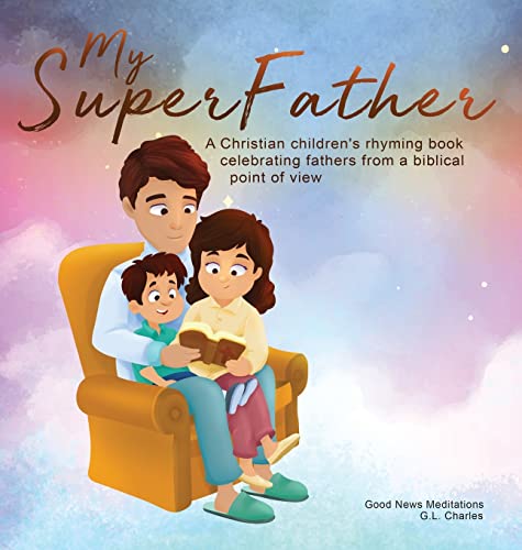 My Superfather: A Christian children's rhyming book celebrating fathers from a biblical point of view (My Superfamily, Band 2)