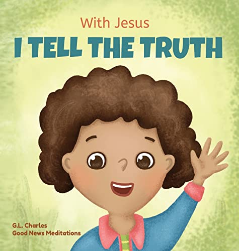 With Jesus I tell the truth: A Christian children's rhyming book empowering kids to tell the truth to overcome lying in any circumstance by teaching ... through the understanding of God's Word With Jesus I tell the truth: A Christian children's rhyming book empowering kids to tell the truth to overcome lying in any circumstance by teaching ... through the understanding of God's Word von Good News Meditations Kids