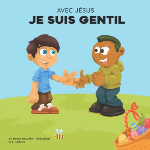 Avec Jésus, Je suis Gentil: Un livre chrétien pour enfants sur Pâques promouvant la gentillesse, la compassion et le pardon de Jésus afin d'inspirer les enfants à faire de même dans leur quotidien Avec Jésus, Je suis Gentil: Un livre chrétien pour enfants sur Pâques promouvant la gentillesse, la compassion et le pardon de Jésus afin d'inspirer les enfants à faire de même dans leur quotidien