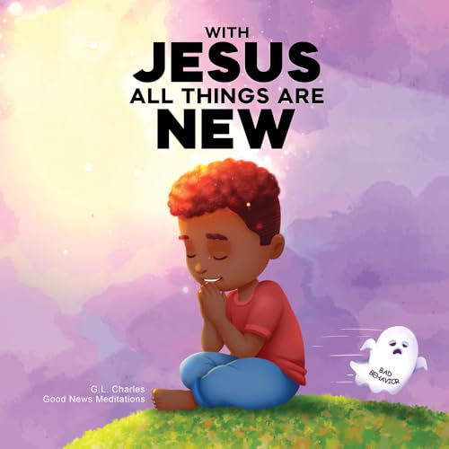 With Jesus All Things Are New: A kid's Bible story about transformation, repentance, and faith, featuring a Christian lesson on redemption for ages 4 ... K to grade 3 (With Jesus Series, Band 19) von Good News Meditations Kids