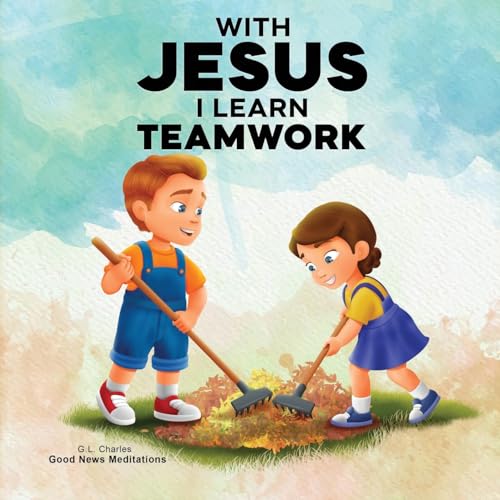 With Jesus I Learn Teamwork: A kid's Bible story about working together and helping others, featuring a Christian lesson on teamwork and kindness for ... to grade 3. (With Jesus Series, Band 23) von Good News Meditations Kids