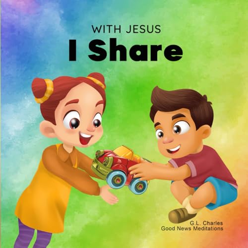 With Jesus I Share: A Christian children's book regarding the importance of sharing using a story from the Bible; for family, homeschooling, Sunday ... daycare and more (With Jesus Series, Band 11)