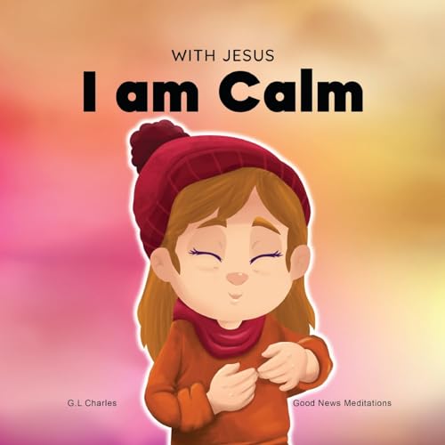 With Jesus I am Calm: A Christian children's book to teach kids about the peace of God; for anger management, emotional regulation, social emotional ... 3-5, 6-8, 8-10 (With Jesus Series, Band 4)
