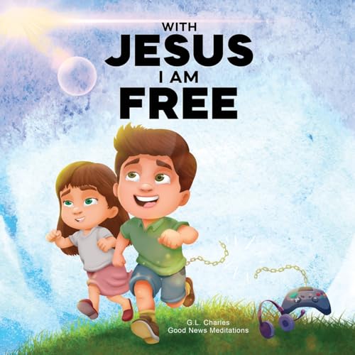With Jesus I am Free: A Christian children's story about self-control and breaking bad habits, featuring a Biblical lesson on freedom through Jesus ... pre-K to grade 3 (With Jesus Series, Band 21) von Good News Meditations Kids