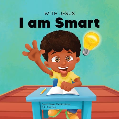 With Jesus I am Smart: A Christian children's book to help kids see Jesus as their source of wisdom and intelligence; ages 4-6, 6-8, 8-10 (With Jesus Series, Band 6) von Good News Meditations Inc.