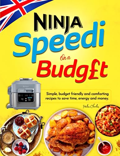 Ninja Speedi On a Budget Cookbook For UK: Simple, Budget Friendly and Comforting Recipes To Save Time, Energy and Money. Includes Coloured Photo For Every Recipe