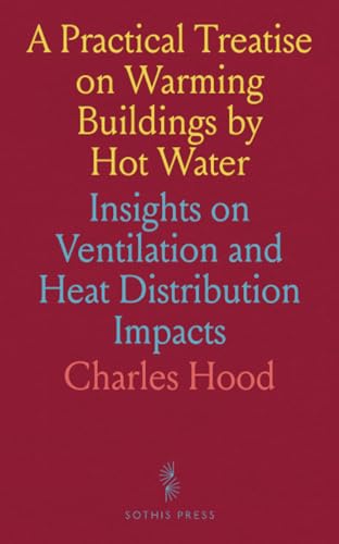 A Practical Treatise on Warming Buildings by Hot Water: Insights on Ventilation and Heat Distribution Impacts