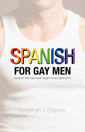 Spanish for Gay Men (Spanish that Was Never Taught in the Classroom!) von iUniverse.com