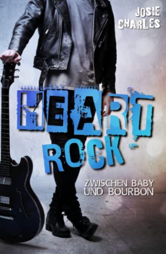 HEART ROCK: Zwischen Baby und Bourbon: Rockstar-Liebesroman von Independently published