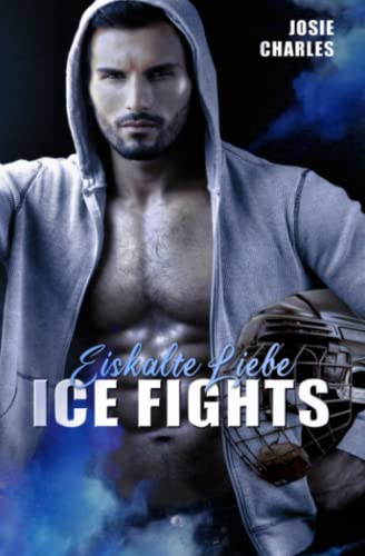 ICE FIGHTS: Eiskalte Liebe: Boston-Eishockey-Reihe Teil 1 ICE FIGHTS: Eiskalte Liebe: Boston-Eishockey-Reihe Teil 1 von Independently published